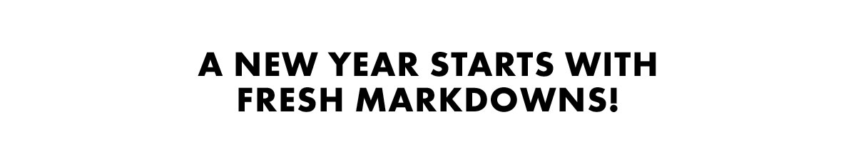 A new year starts with fresh markdowns!
