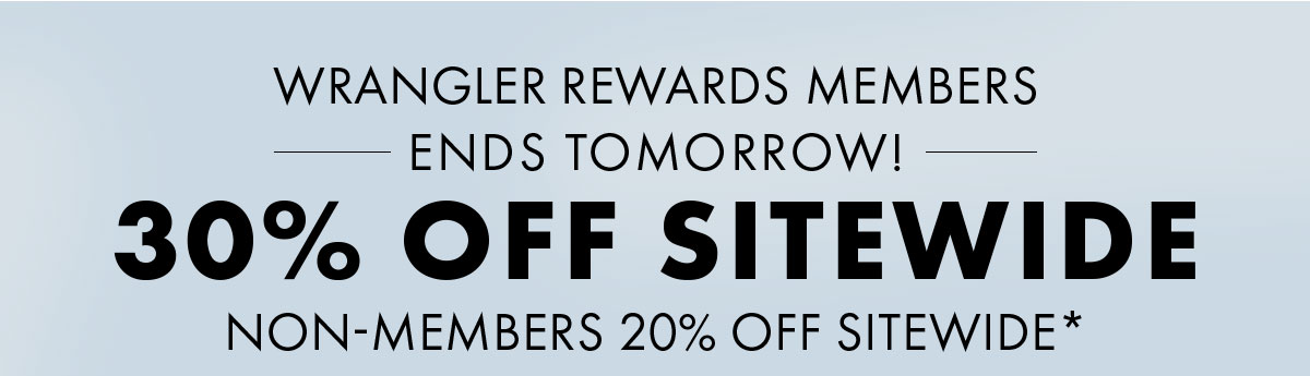 Wrangler Rewards Members Ends Tomorrow! 30% Off Sitewide Non-Members 20% Off Sitewide*