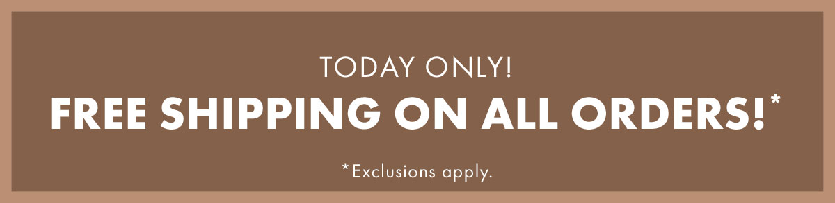 Today Only! Free Shipping On All Orders!* *Exclusion apply.
