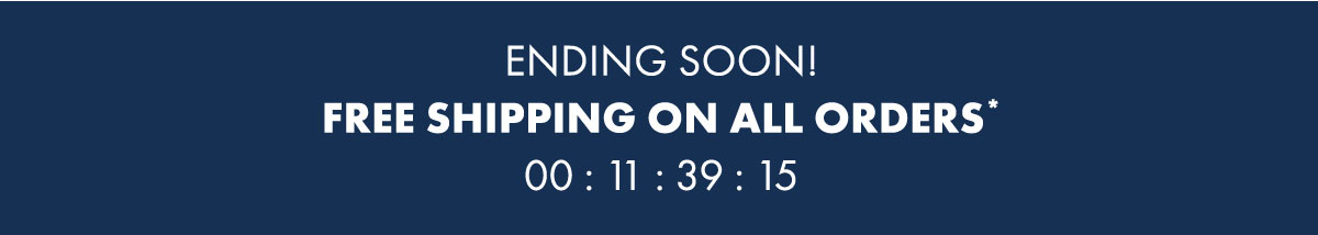 Ending soon! Free Shipping On All Orders* 00:11:39:15