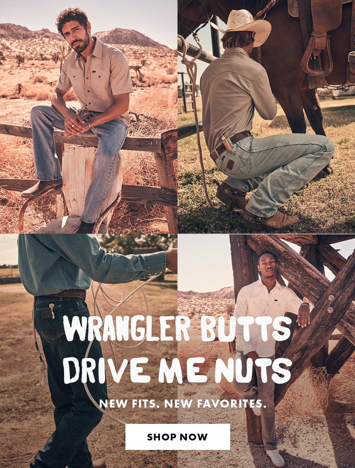 Wrangler Butts Drive Me Nuts New Fits. New Favorites. Shop Now