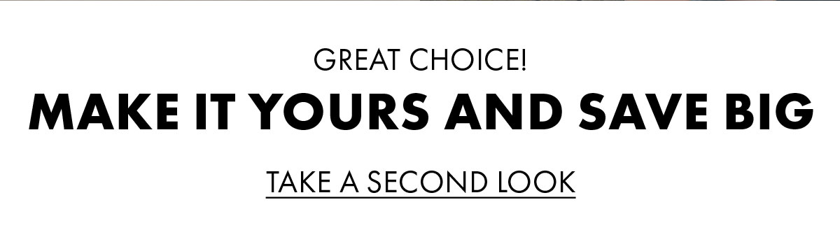Great choice! Make it yours and save big Take A Second Look