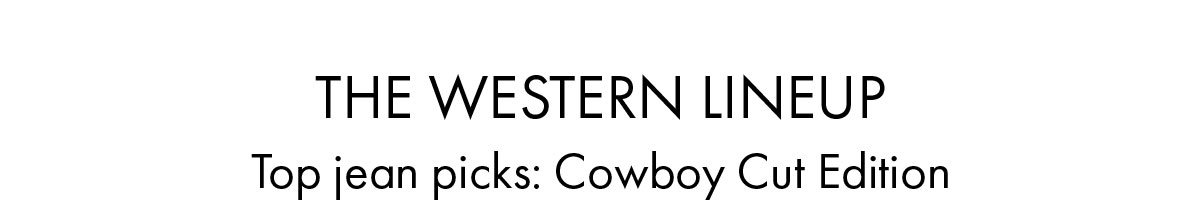 The Western Lineup Top jean picks: Cowboy Cut Edition