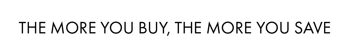 The more you buy, the more you save