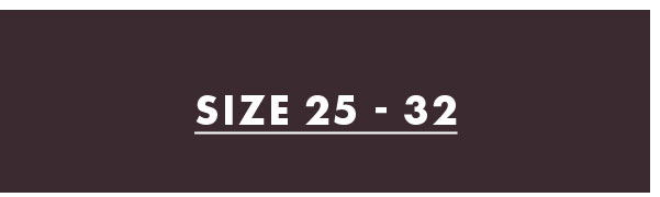 Size 25 - 32