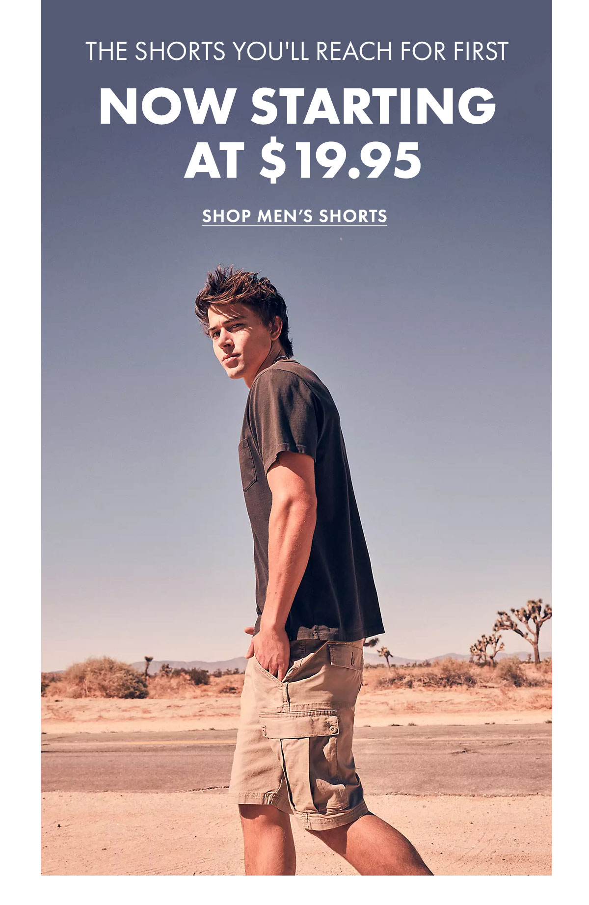 The shorts you'll reach for first Now starting at $19.95 Shop men's shorts