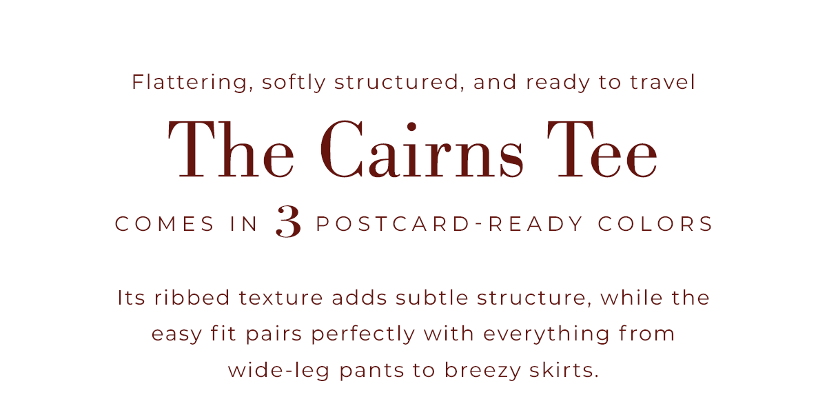 The Cairns Tee in 3 Postcard-Ready Colors
