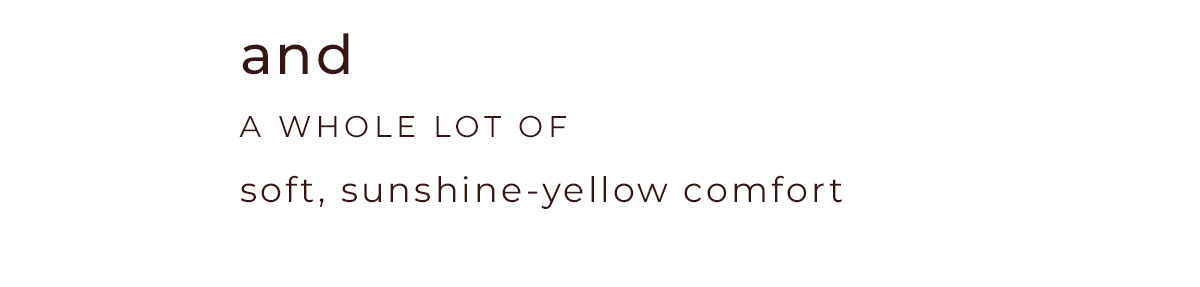 and a whole lot of soft, sunshine-yellow comfort