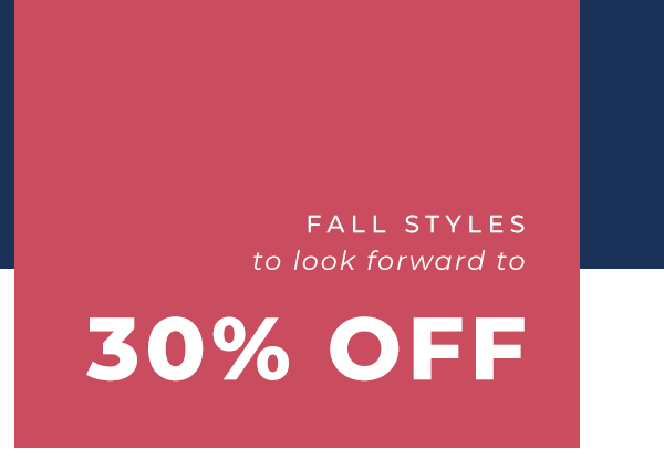 Last chance for 30% OFF Fall Styles