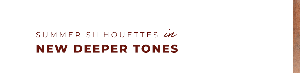 Summer silhouettes in new deeper tones