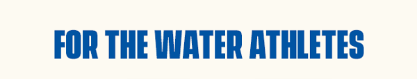 For the Water Athletes