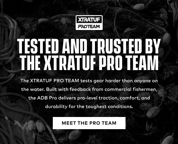 Tested and Trusted by The XTRATUF Pro Team