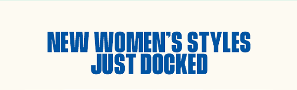 New Women's Styles Just Docked