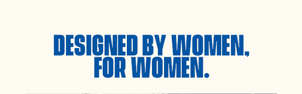 Designed By Women. For Women. 