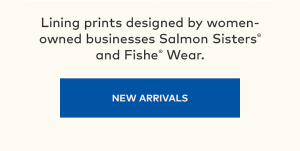 Lining prints designed by women-owned businesses Salmon Sisters and Fishe Wear. | New Arrivals