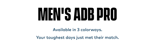Men's ADB Pro | Available in 3 colorways. Your toughest days just met their match. 