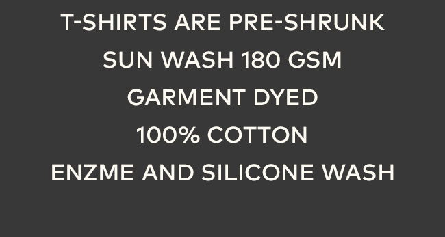 T-shirts are pre-shrunk | Sun Wash 180 GSM | Garment Dyed | 100% Cotton | Enzme and silicone wash
