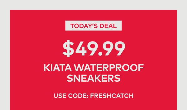 Today's Deal | $49.99 Kiata Waterproof Sneakers | Use code: FRESHCATCH