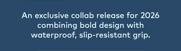 An exclusive collab release for 2026 combining bold design with waterproof, slip-resistant grip. 