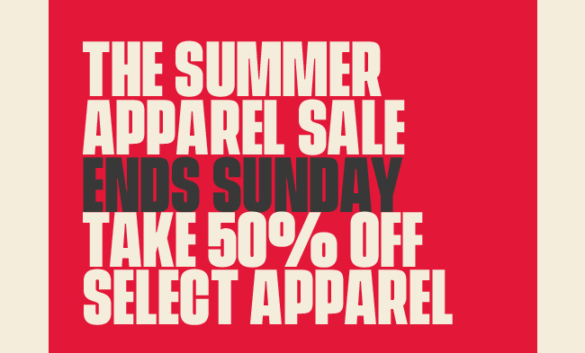 The Summer Apparel Sale Ends Sunday | Take 50% off Select Apparel