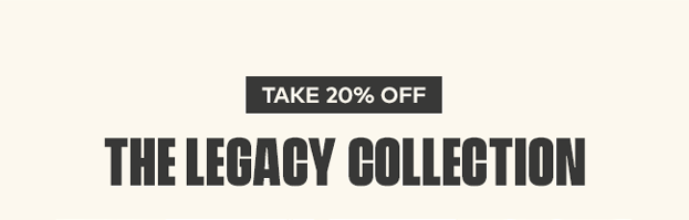 Take 20% off The Legacy Collection