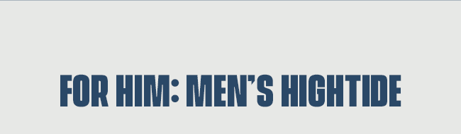 For Him: Men's Hightide