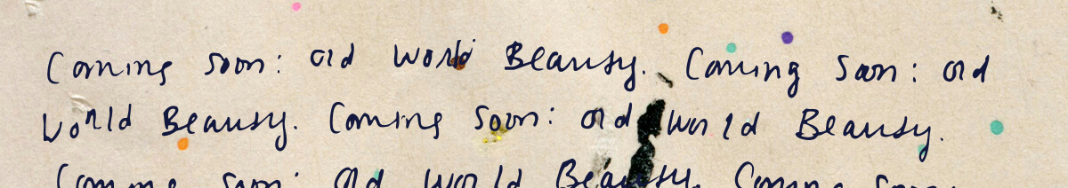 Coming soon: Old World Beauty