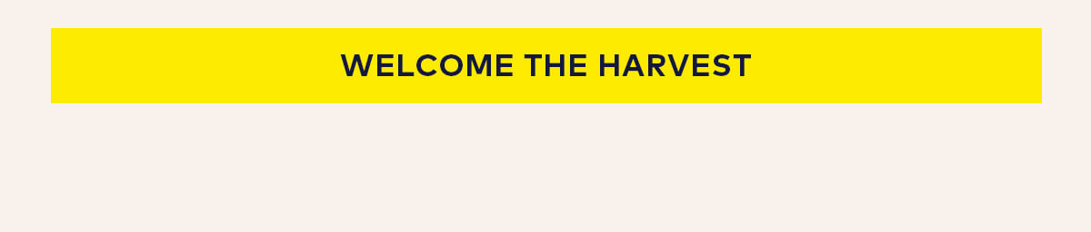 Welcome the harvest