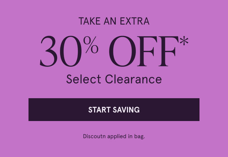Take An Extra 30% Off* Select Clearance. Click here to Start Saving. Discount applied in bag.
