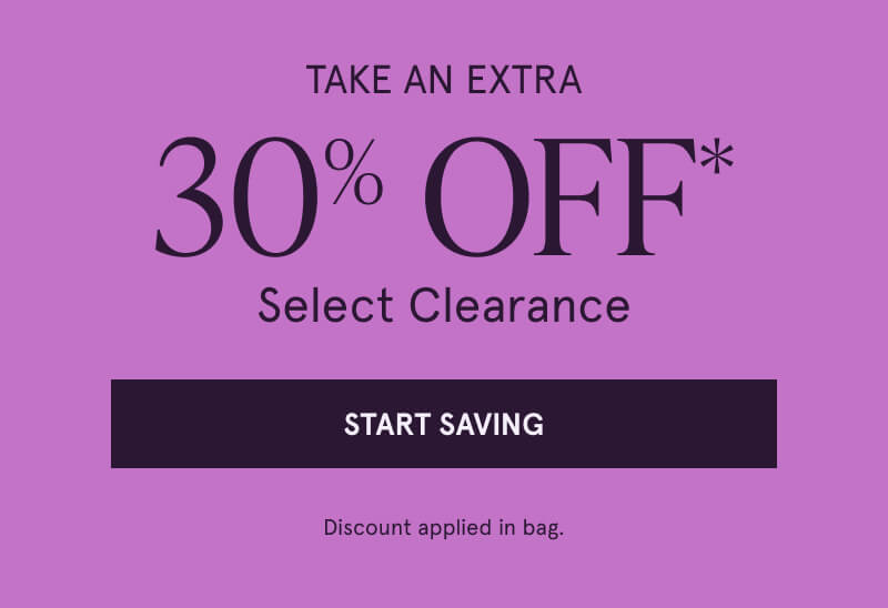 Take An Extra 30% Off* Select Clearance. Click here to Start Saving. Discount applied in bag.
