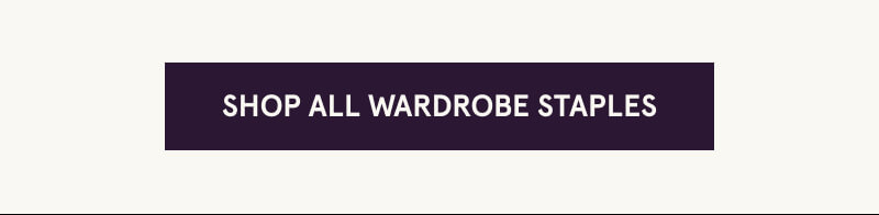 Click here to Shop All Wardrobe Staples 