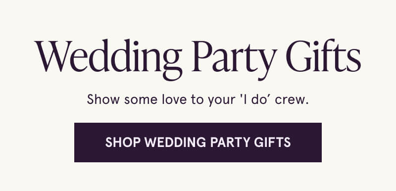 Wedding Party Gifts. Show some love to your 'I do’ crew. Click here to Shop Wedding Party Gifts.