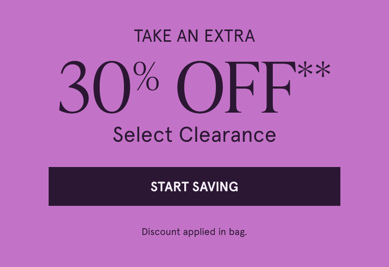 Take An Extra 30% Off** Select Clearance. Click here to Start Saving. Discount applied in bag.