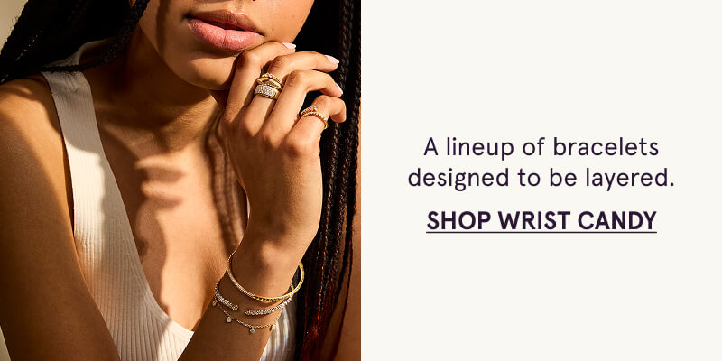 A lineup of bracelets designed to be layered. Click here to shop wrist candy. 