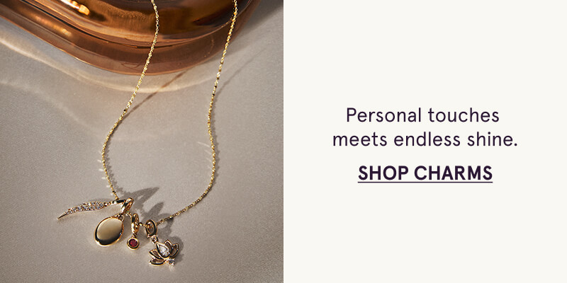 Personal Touches, Endless Shine. Click here to Shop Charms.