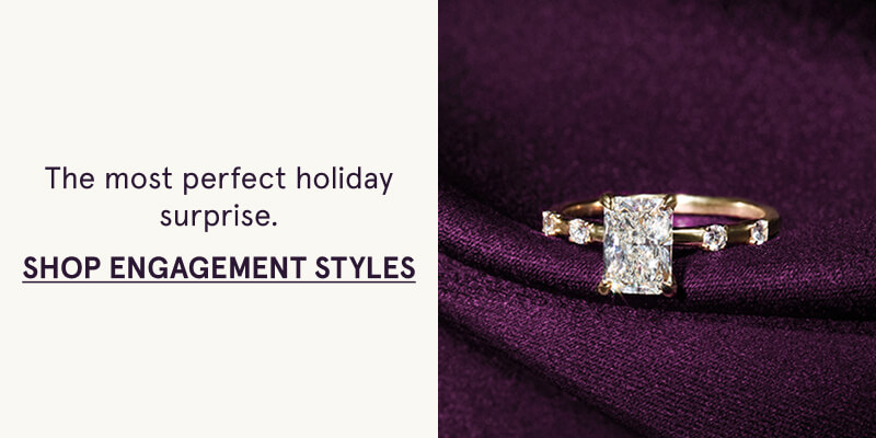 The most perfect holiday surprise. Click here to Shop Engagement Styles.