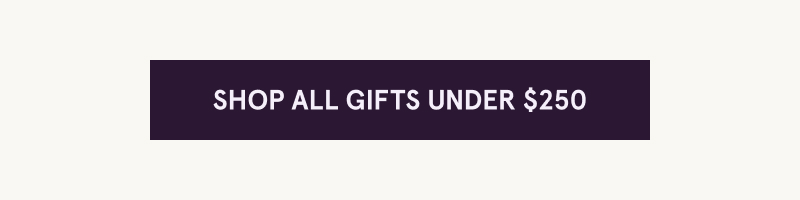 Click here to shop all gifts under $250