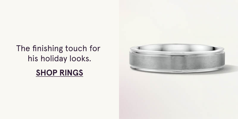 The finishing touch for  his holiday looks. Click here to Shop Rings.