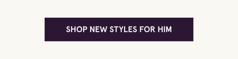Click here to shop new styles for him