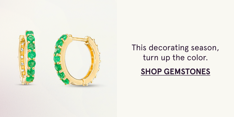 This decorating season, turn up the color. Click here to shop gemstones