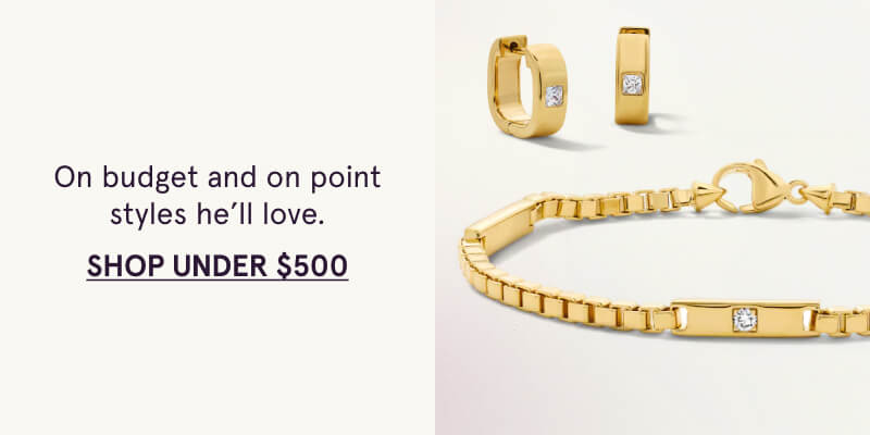 On budget and on point styles he’ll love. Click here to shop under $500