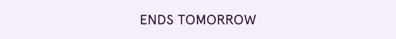 Ends tomorrow
