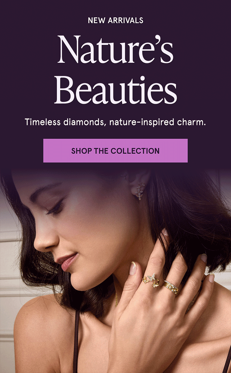 New arrivals. Nature’s Beauties. Click here to shop the collection. Rotating image of women wearing diamond, gold ring stacks, then to a gold and diamond flower studs and pendants on gold chain necklace, with numerous flower-shaped diamond, gold studs.