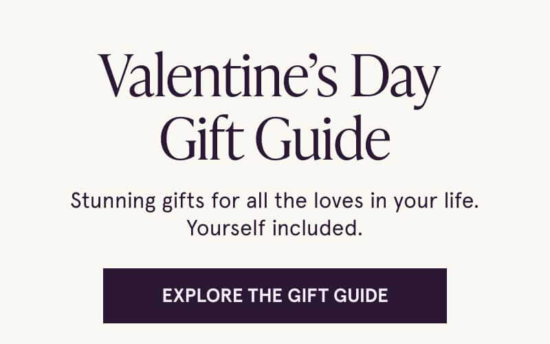 Valentine, Valen-Mine. Stunning gifts for all the loves in your life.Yourself included. Click here to explore the gift guide