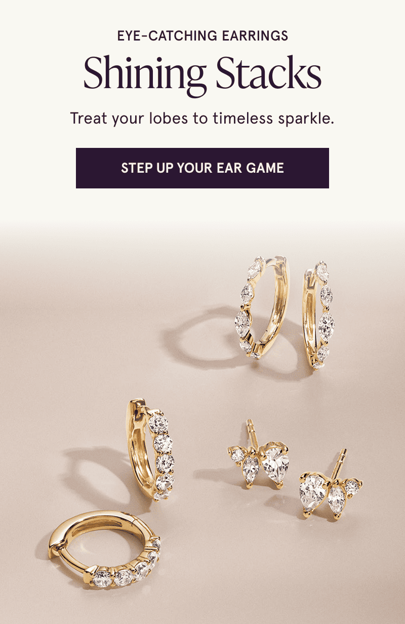 Three pairs of diamond earrings. Shining stacks. Treat your lobes to timeless sparkle. Click here to step up your ear game