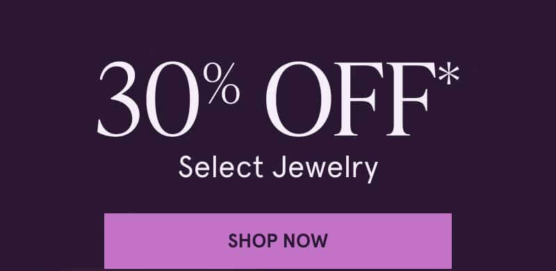 30% OFF* Select Jewelry. Click here to shop now