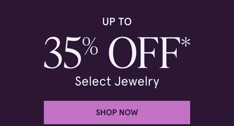 Up to 35% OFF* Select Jewelry. Click here to shop now