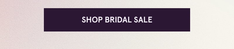 Click here to shop bridal sale