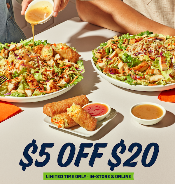 Get $5 Off $20 on any of our craveable menu items, like the fan-favorite Asian Zensation Zalad™. 