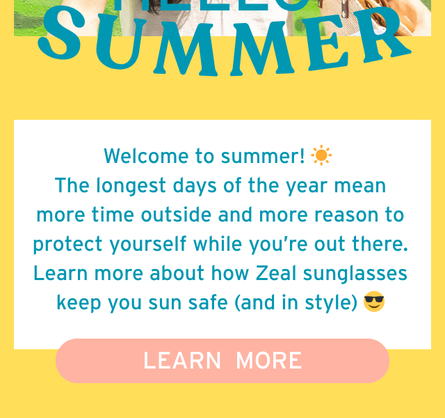 LEARN MORE ABOUT ZEAL SUNGLASSES